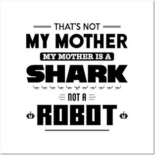 My Mother is a Shark Not a Robot Posters and Art